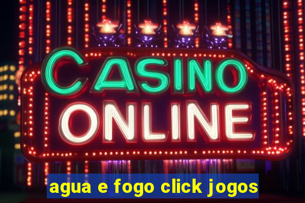 agua e fogo click jogos